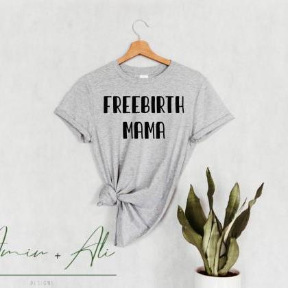 Freebirth Mama Shirt, Home Birth Gi..