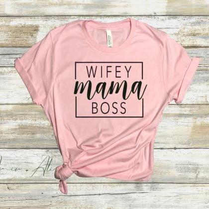 Wifey Mama Boss, wifey shirt, mom b..